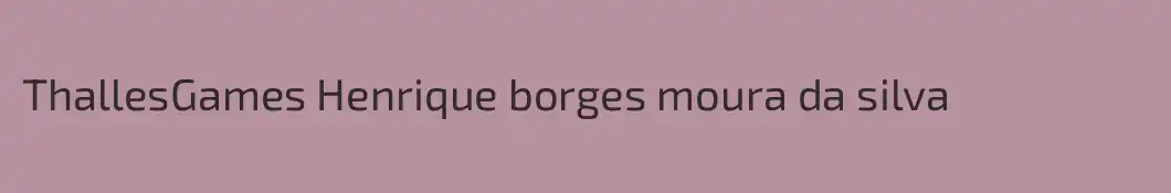 ThallesGames Henrique borges moura da silva